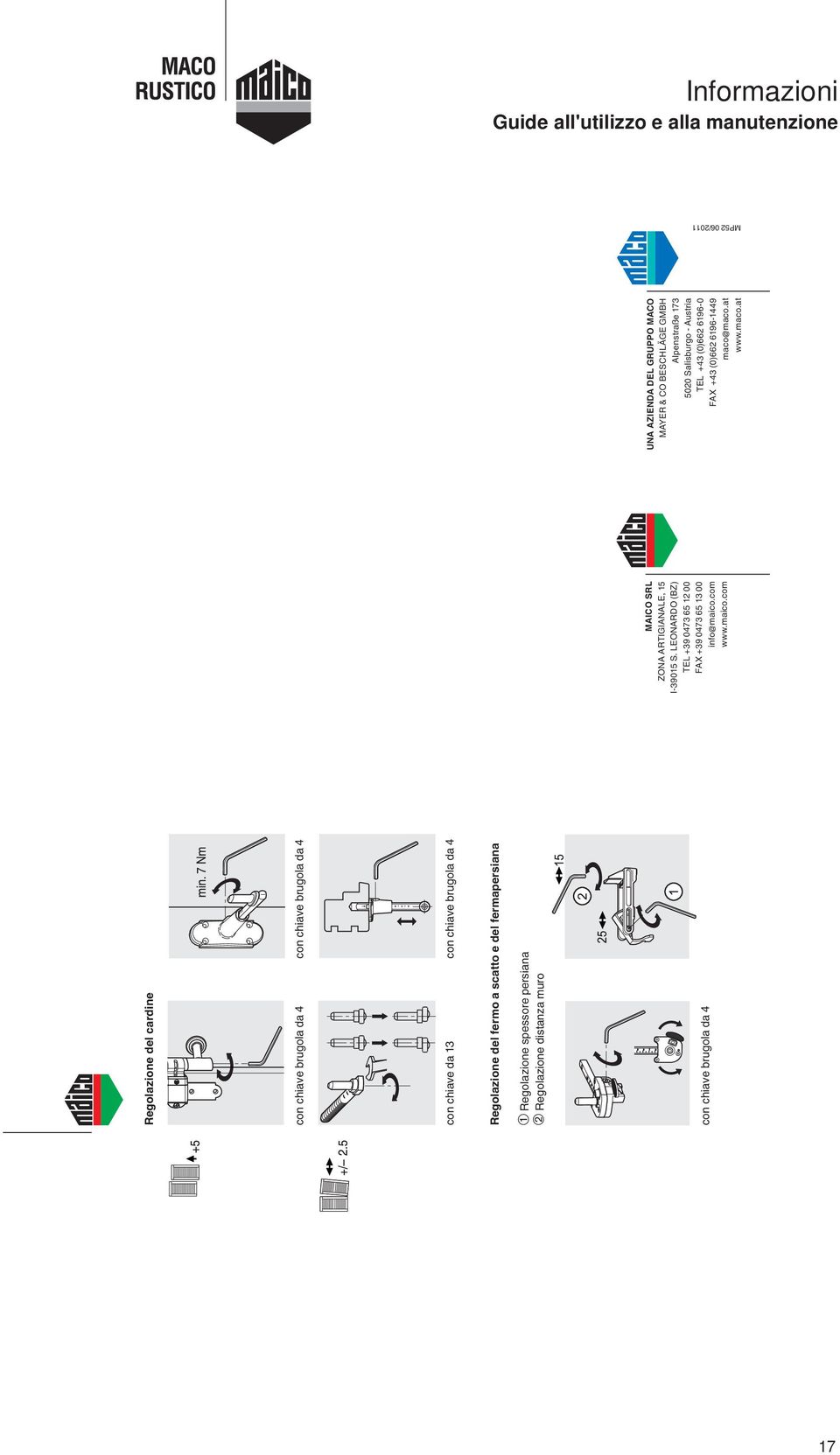 con chiave brugola da 4 MICO SRL ZON RTIGINLE, 15 I-9015 S. LEONRDO (BZ) TEL +9 047 65 12 00 FX +9 047 65 1 00 info@maico.