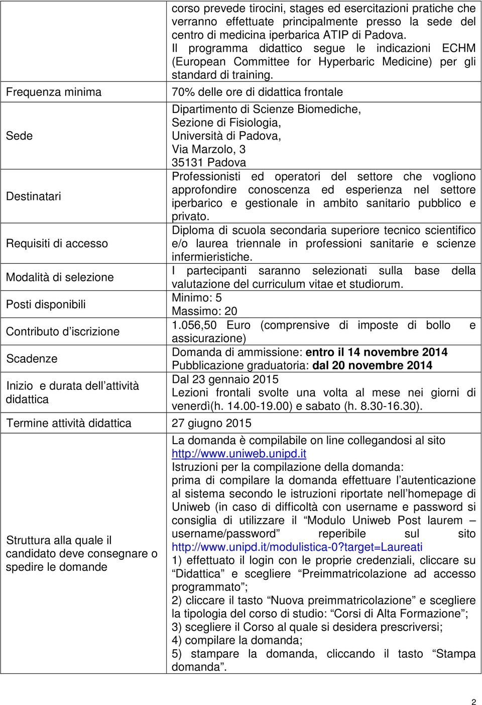 centro di medicina iperbarica ATIP di Padova. Il programma didattico segue le indicazioni ECHM (European Committee for Hyperbaric Medicine) per gli standard di training.