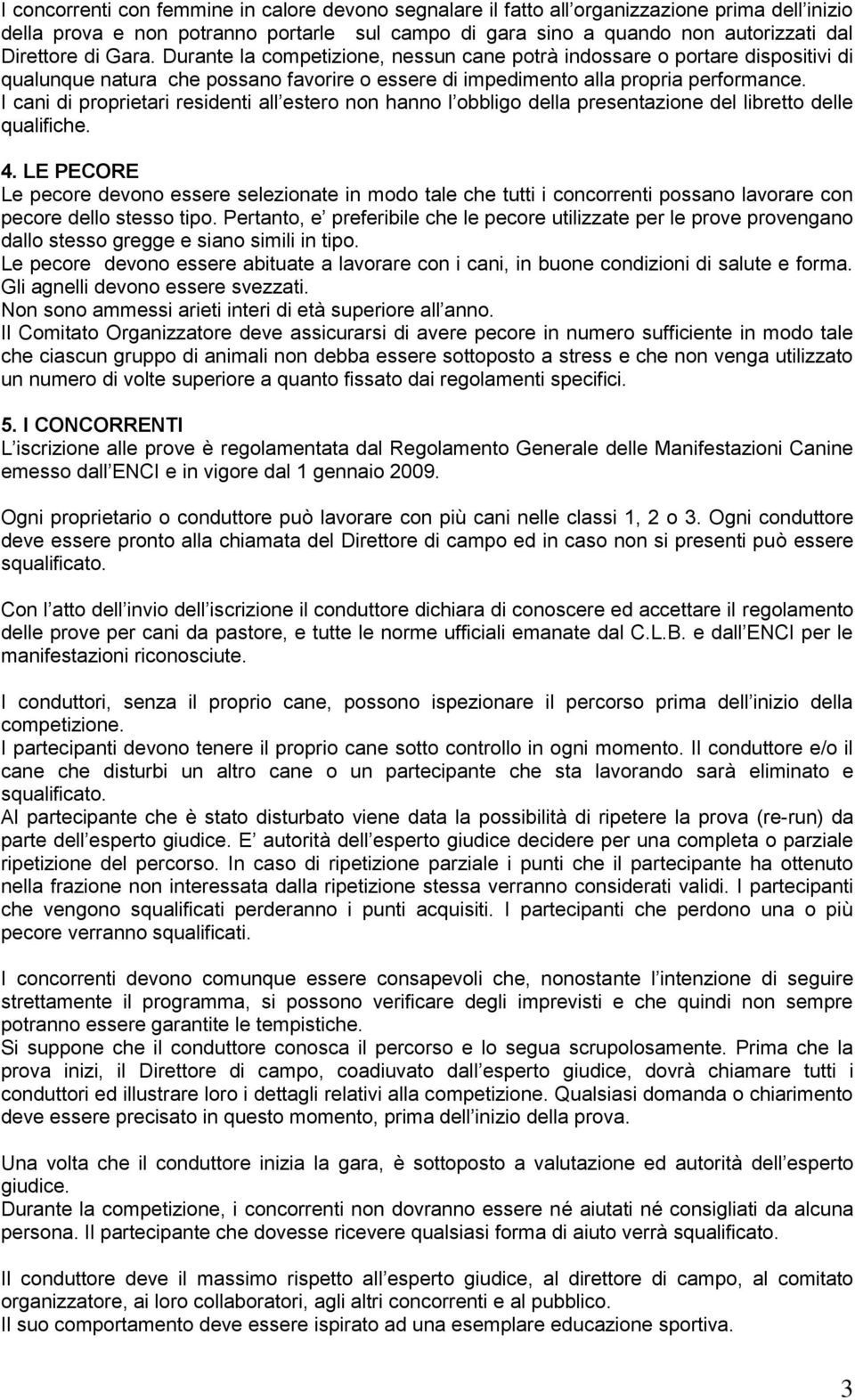 I cani di proprietari residenti all estero non hanno l obbligo della presentazione del libretto delle qualifiche. 4.