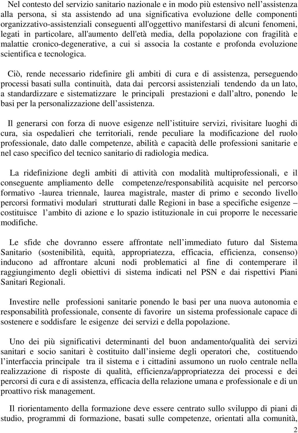 costante e profonda evoluzione scientifica e tecnologica.