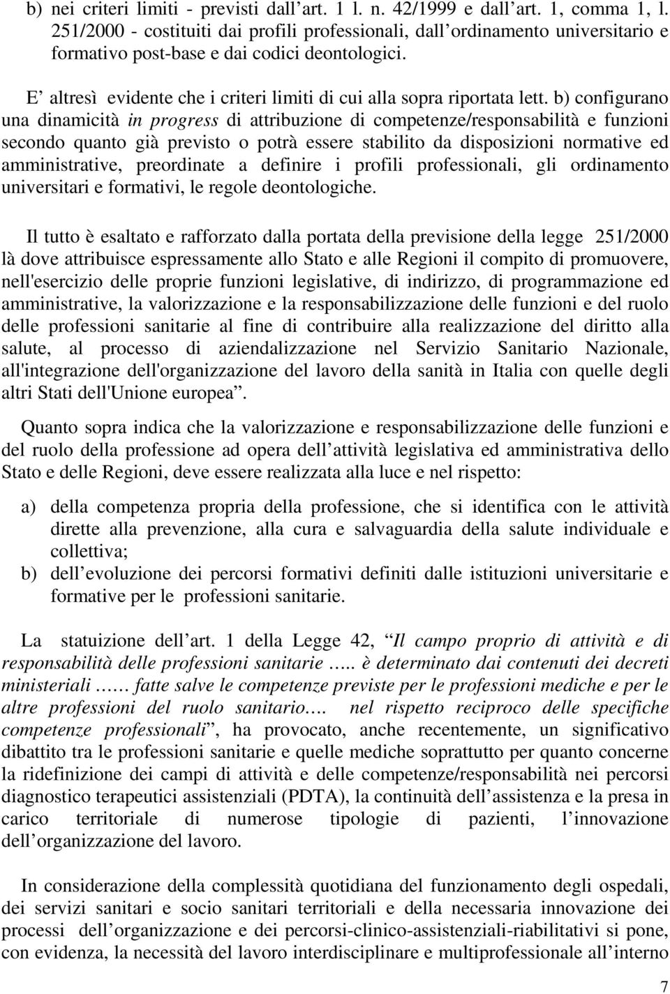 E altresì evidente che i criteri limiti di cui alla sopra riportata lett.