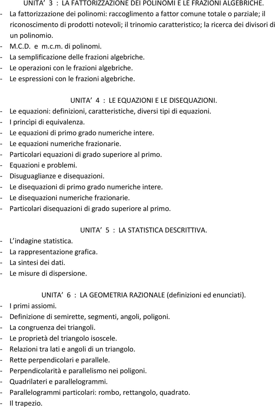 D. e m.c.m. di polinomi. - La semplificazione delle frazioni algebriche. - Le operazioni con le frazioni algebriche. - Le espressioni con le frazioni algebriche.