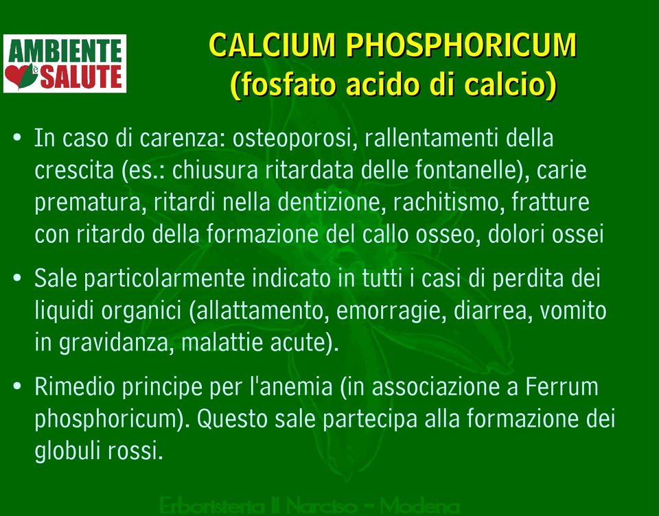 callo osseo, dolori ossei Sale particolarmente indicato in tutti i casi di perdita dei liquidi organici (allattamento, emorragie, diarrea,