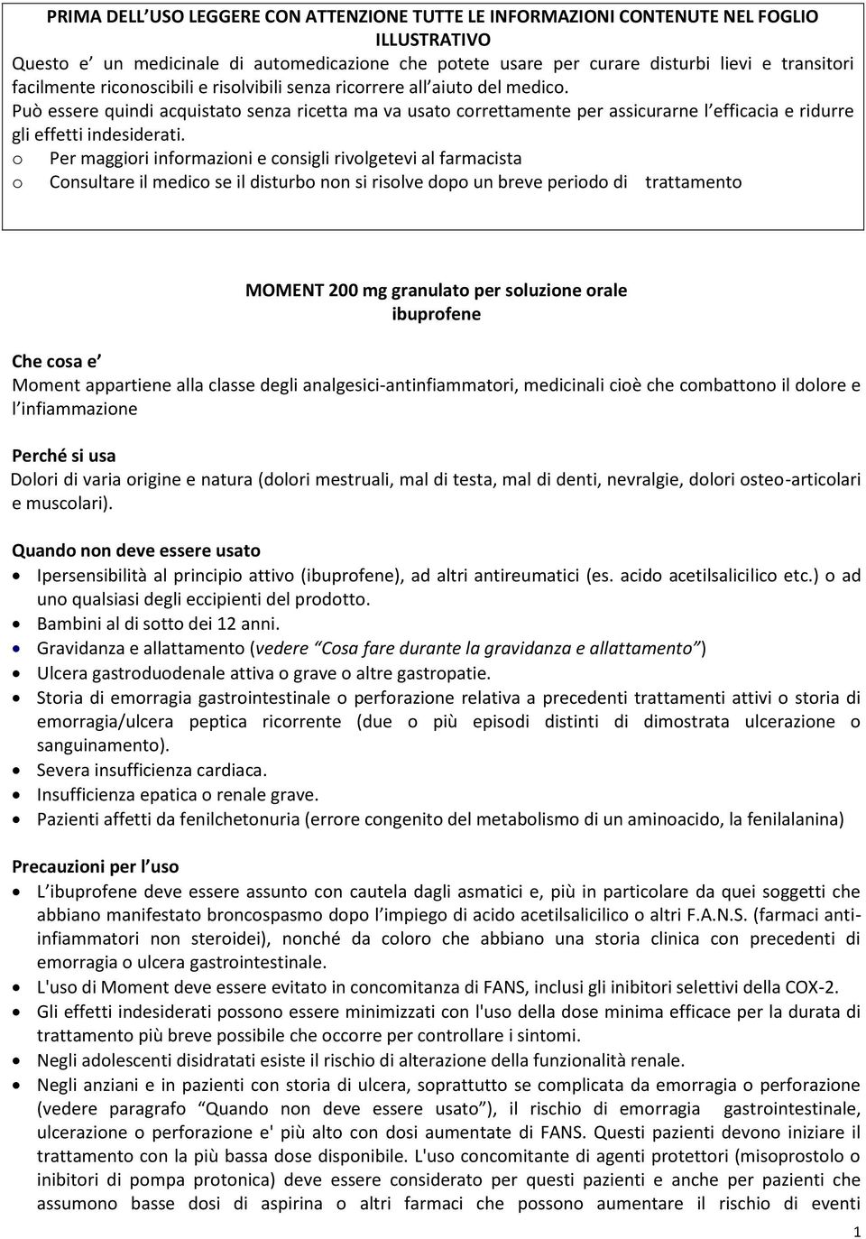 Può essere quindi acquistato senza ricetta ma va usato correttamente per assicurarne l efficacia e ridurre gli effetti indesiderati.