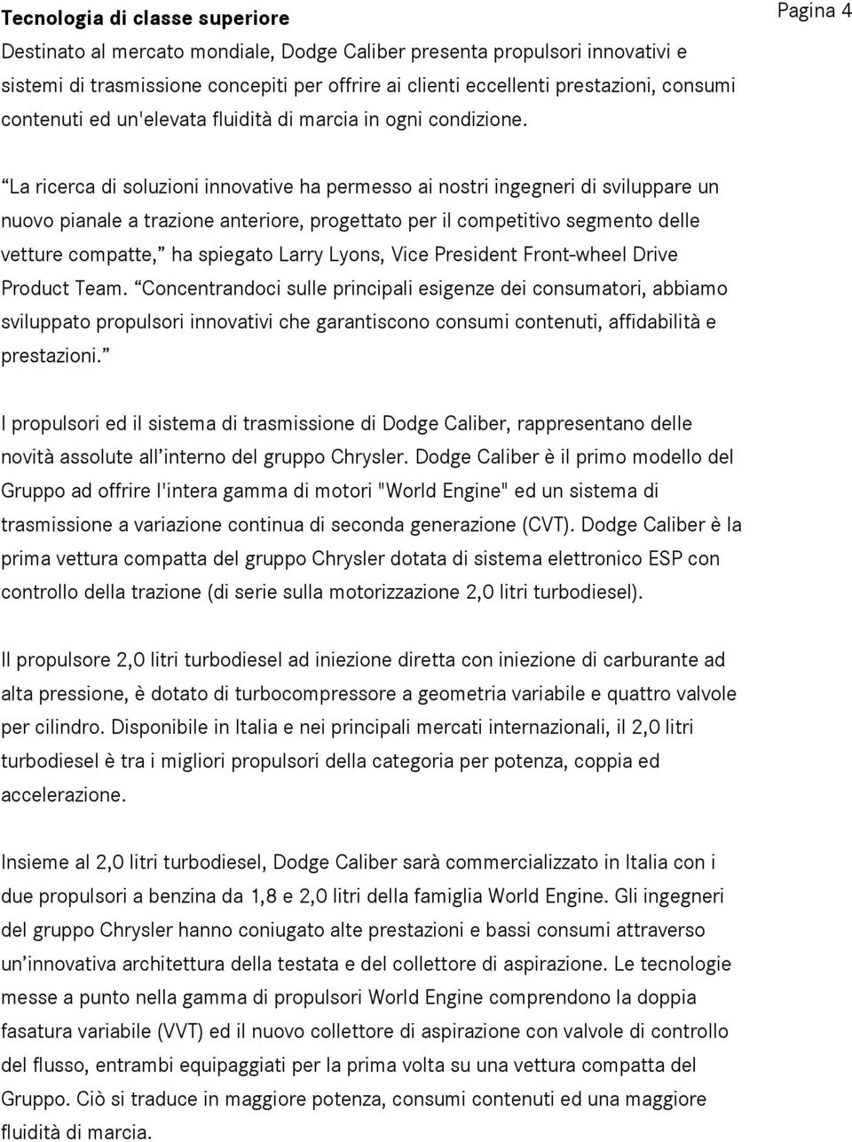 Pagina 4 La ricerca di soluzioni innovative ha permesso ai nostri ingegneri di sviluppare un nuovo pianale a trazione anteriore, progettato per il competitivo segmento delle vetture compatte, ha