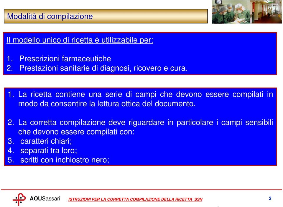 La ricetta contiene una serie di campi che devono essere compilati in modo da consentire la lettura ottica del documento. 2.