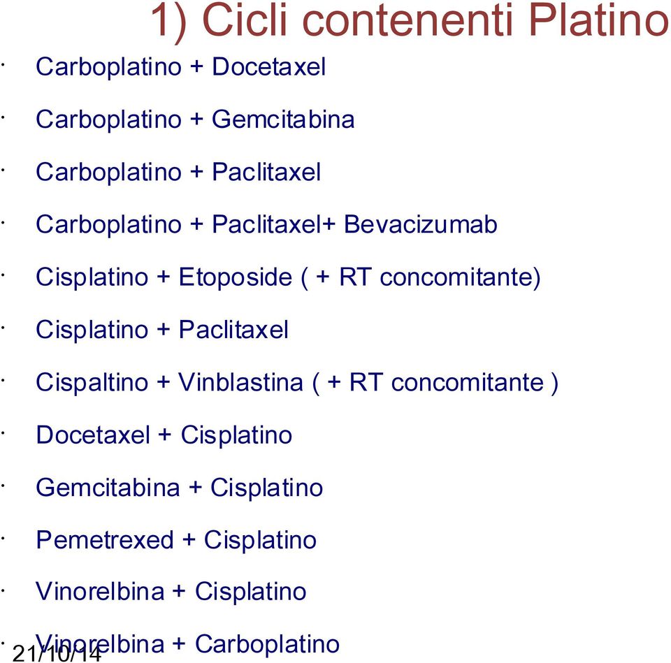 Cisplatino + Paclitaxel Cispaltino + Vinblastina ( + RT concomitante ) Docetaxel + Cisplatino