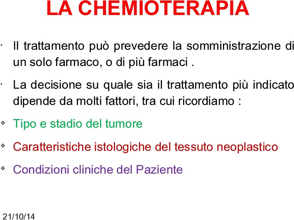 La decisione su quale sia il trattamento più indicato dipende da molti