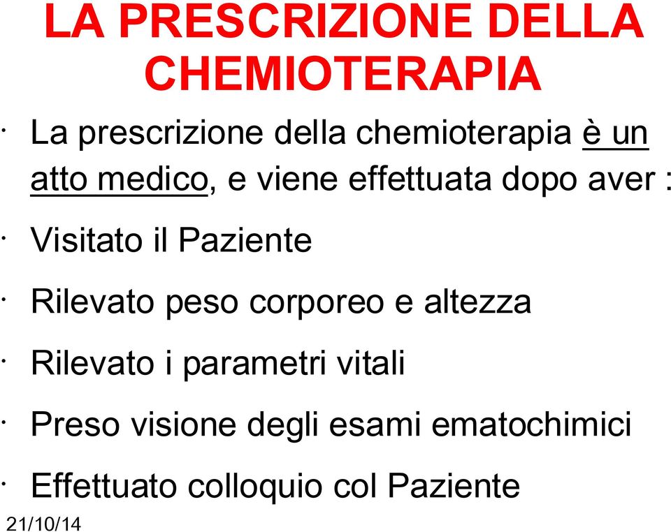 Visitato il Paziente Rilevato peso corporeo e altezza Rilevato i