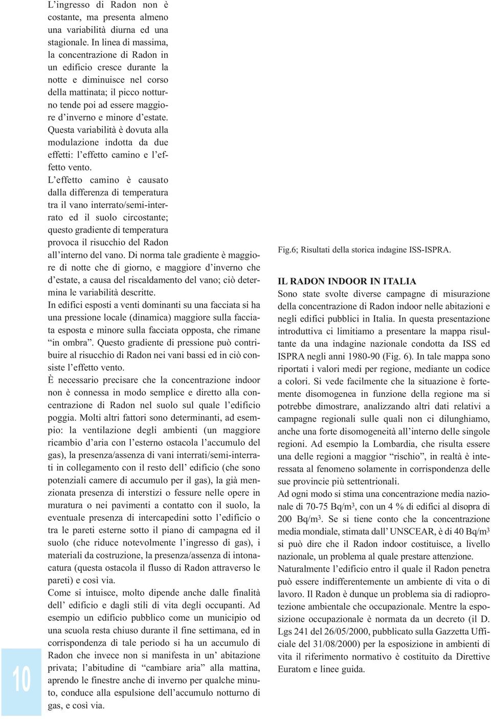 estate. Questa variabilità è dovuta alla modulazione indotta da due effetti: l effetto camino e l effetto vento.