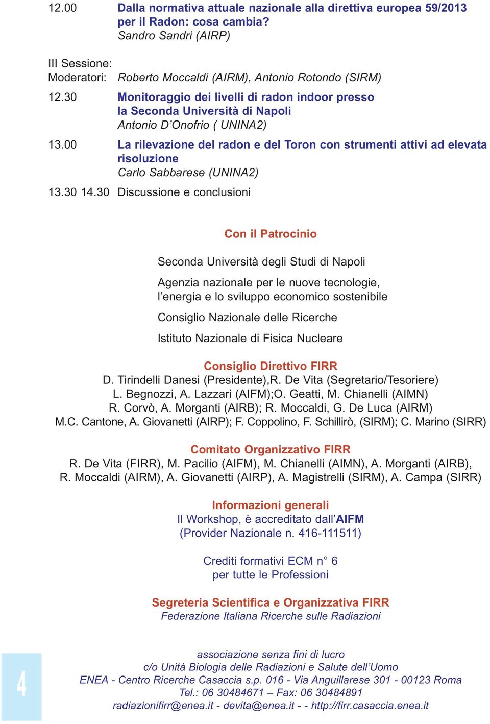 00 La rilevazione del radon e del Toron con strumenti attivi ad elevata risoluzione Carlo Sabbarese (UNINA2) 13.30 14.