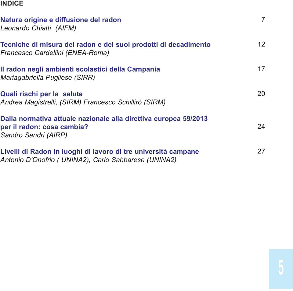 Magistrelli, (SIRM) Francesco Schillirò (SIRM) Dalla normativa attuale nazionale alla direttiva europea 59/2013 per il radon: cosa cambia?