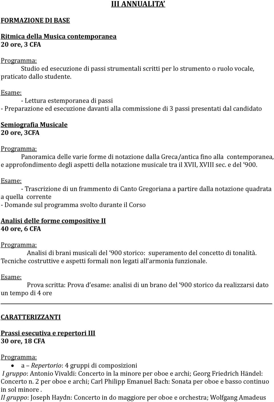 dalla Greca/antica fino alla contemporanea, e approfondimento degli aspetti della notazione musicale tra il XVII, XVIII sec. e del 900.