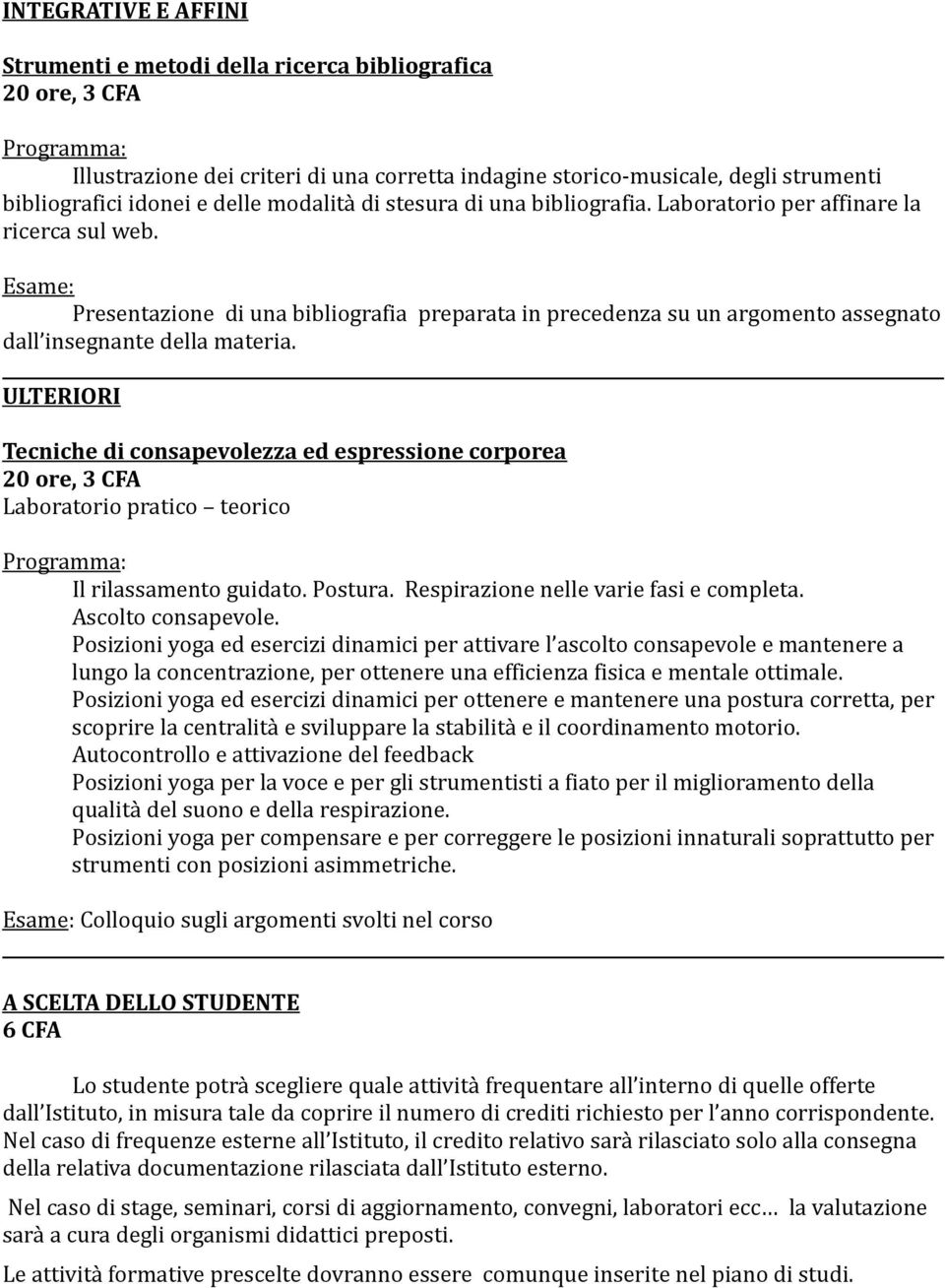 ULTERIORI Tecniche di consapevolezza ed espressione corporea Laboratorio pratico teorico Il rilassamento guidato. Postura. Respirazione nelle varie fasi e completa. Ascolto consapevole.