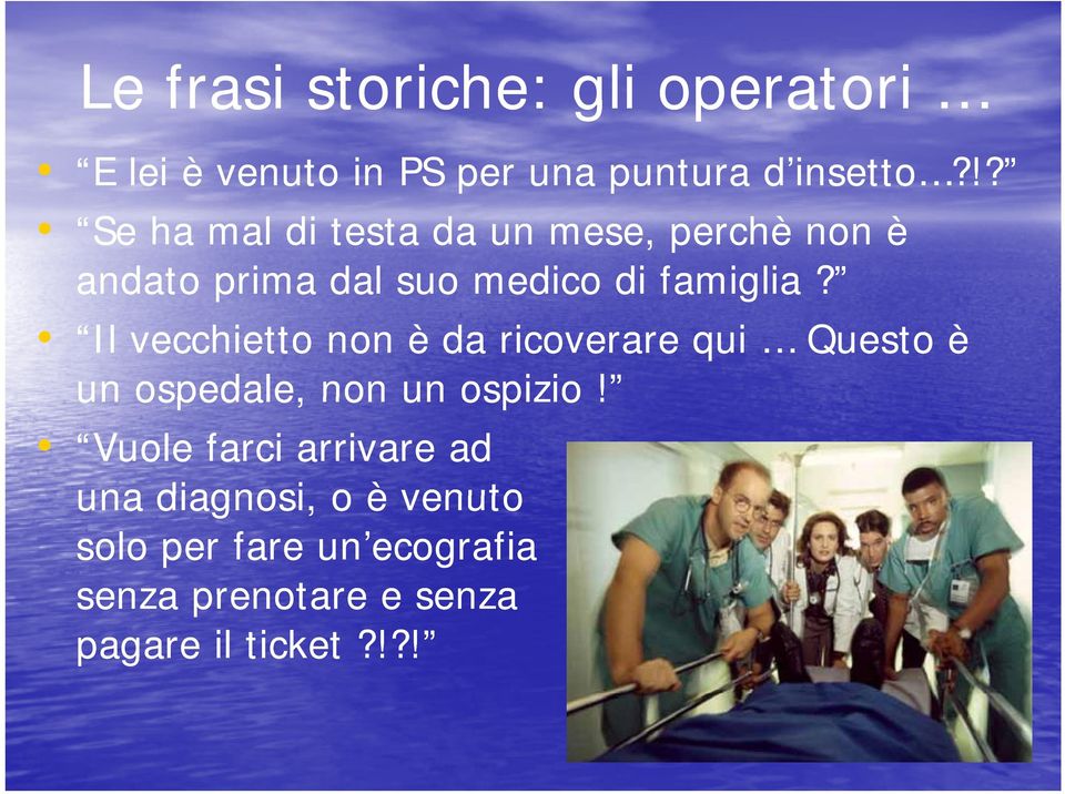 Il vecchietto non è da ricoverare qui Questo è un ospedale, non un ospizio!