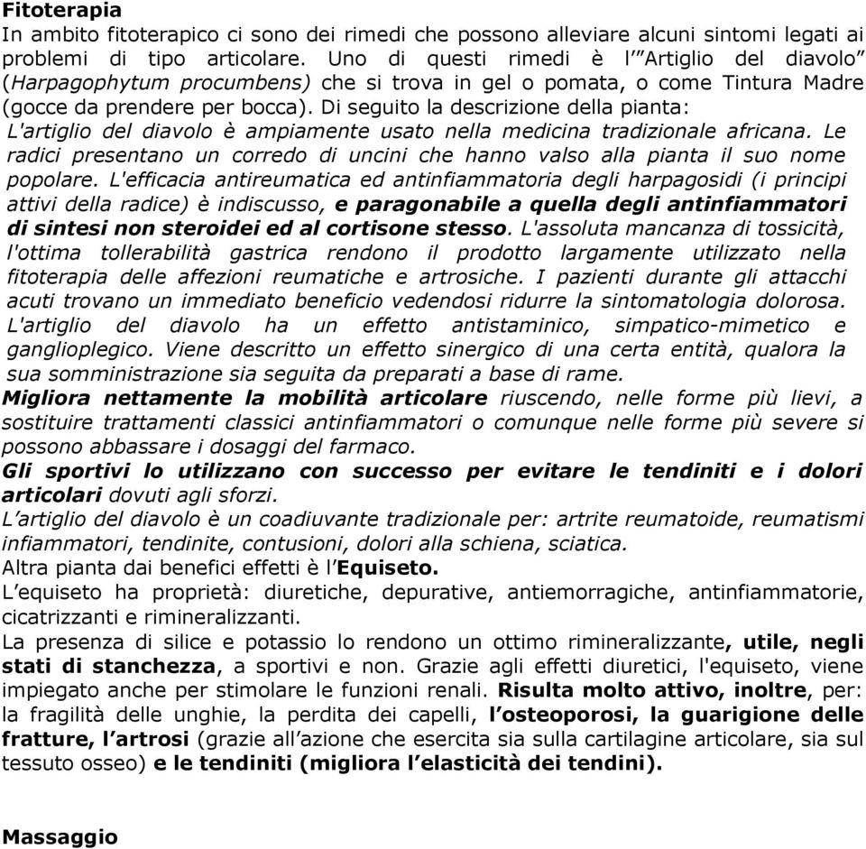 Di seguito la descrizione della pianta: L'artiglio del diavolo è ampiamente usato nella medicina tradizionale africana.