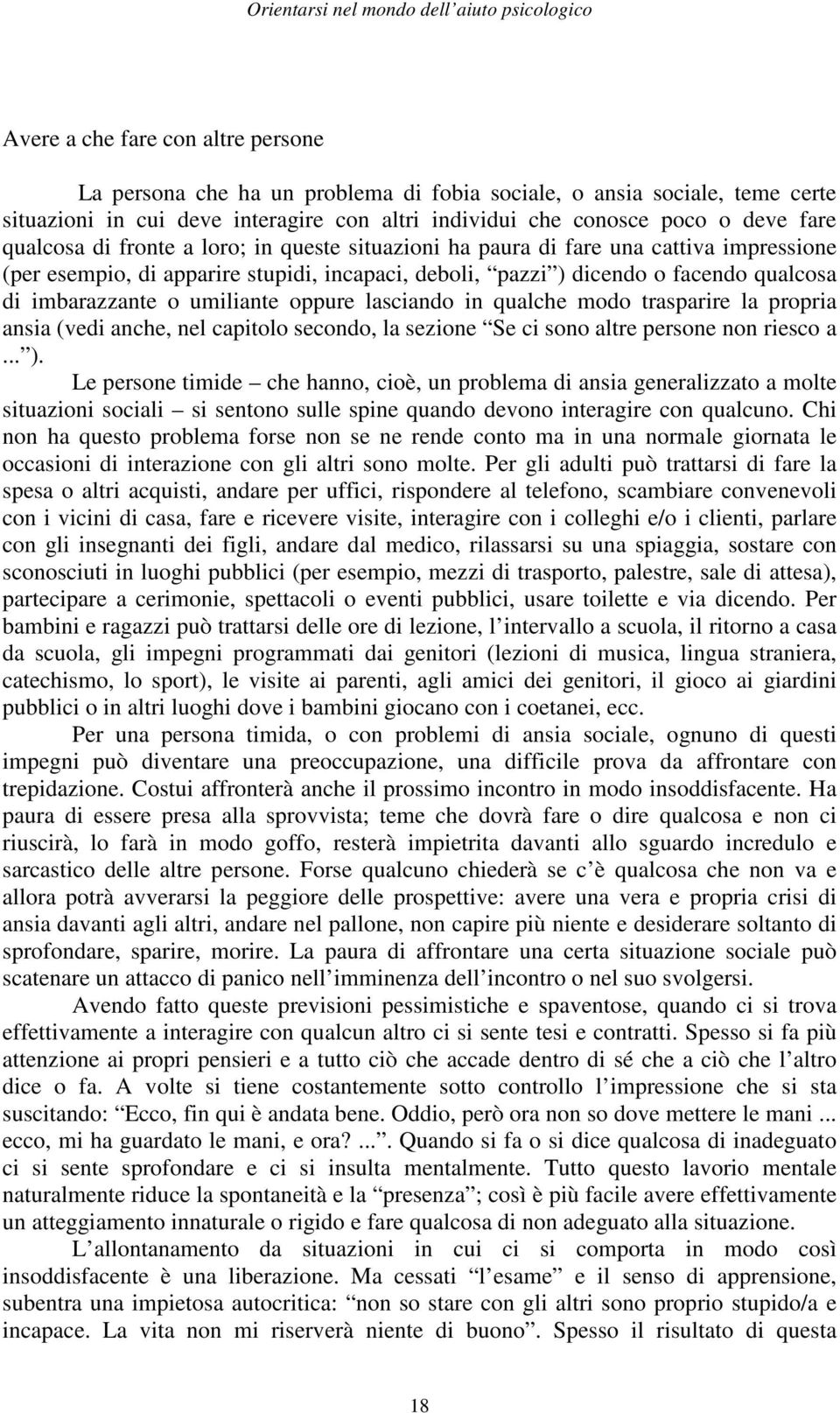 umiliante oppure lasciando in qualche modo trasparire la propria ansia (vedi anche, nel capitolo secondo, la sezione Se ci sono altre persone non riesco a... ).