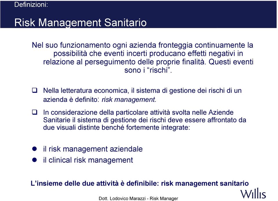 Nella letteratura economica, il sistema di gestione dei rischi di un azienda è definito: risk management.