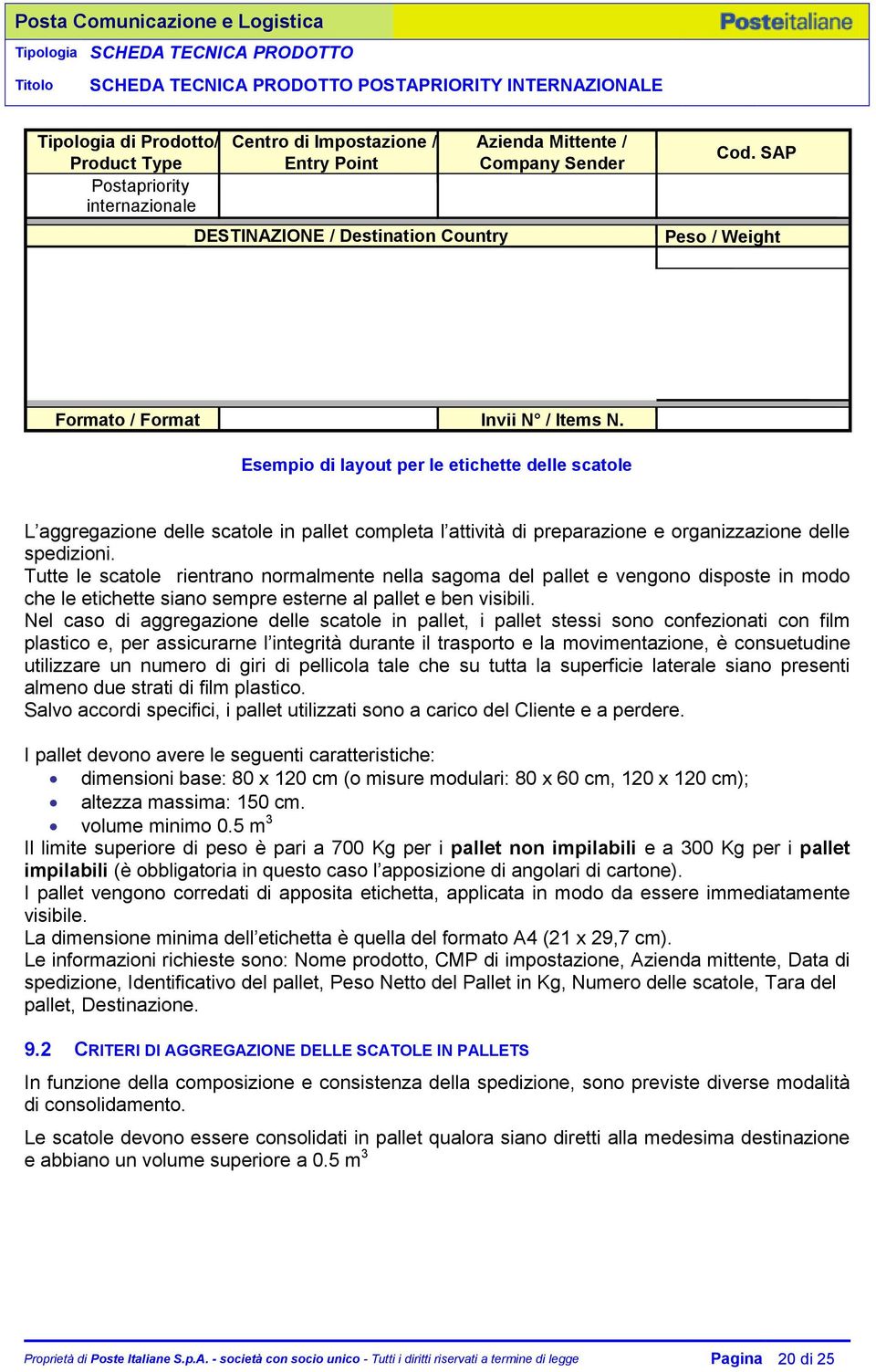 Esempio di layout per le etichette delle scatole L aggregazione delle scatole in pallet completa l attività di preparazione e organizzazione delle spedizioni.