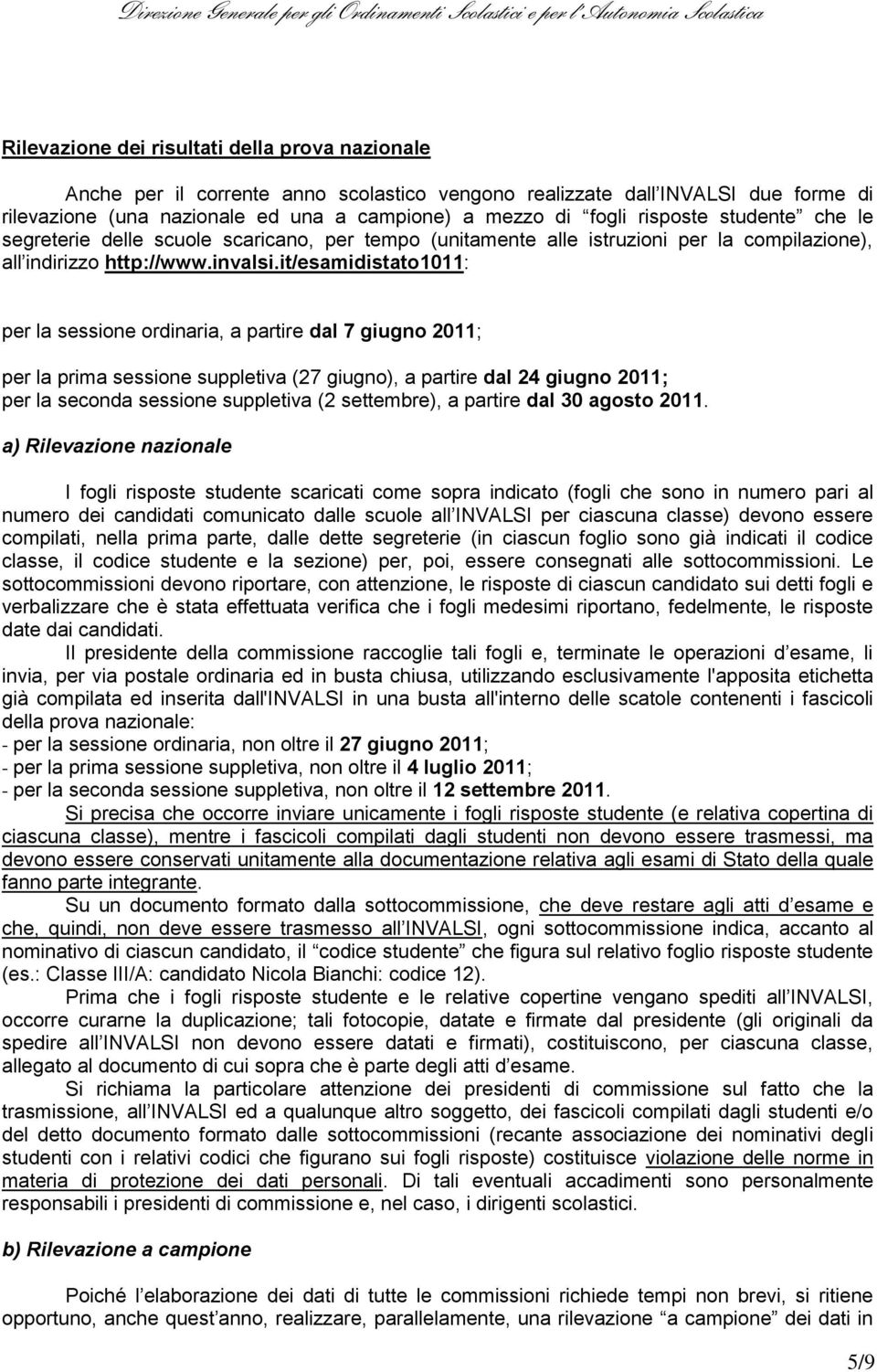 it/esamidistato1011: per la sessione ordinaria, a partire dal 7 giugno 2011; per la prima sessione suppletiva (27 giugno), a partire dal 24 giugno 2011; per la seconda sessione suppletiva (2