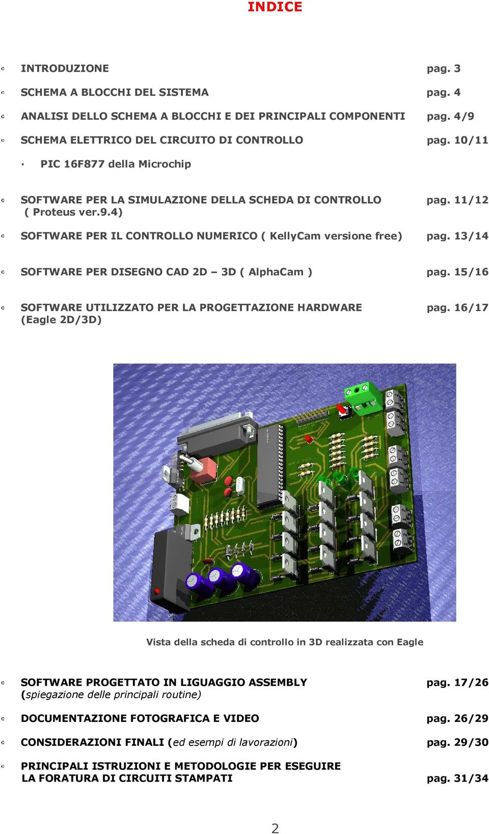 13/14 SOFTWARE PER DISEGNO CAD 2D 3D ( AlphaCam ) pag. 15/16 SOFTWARE UTILIZZATO PER LA PROGETTAZIONE HARDWARE pag.