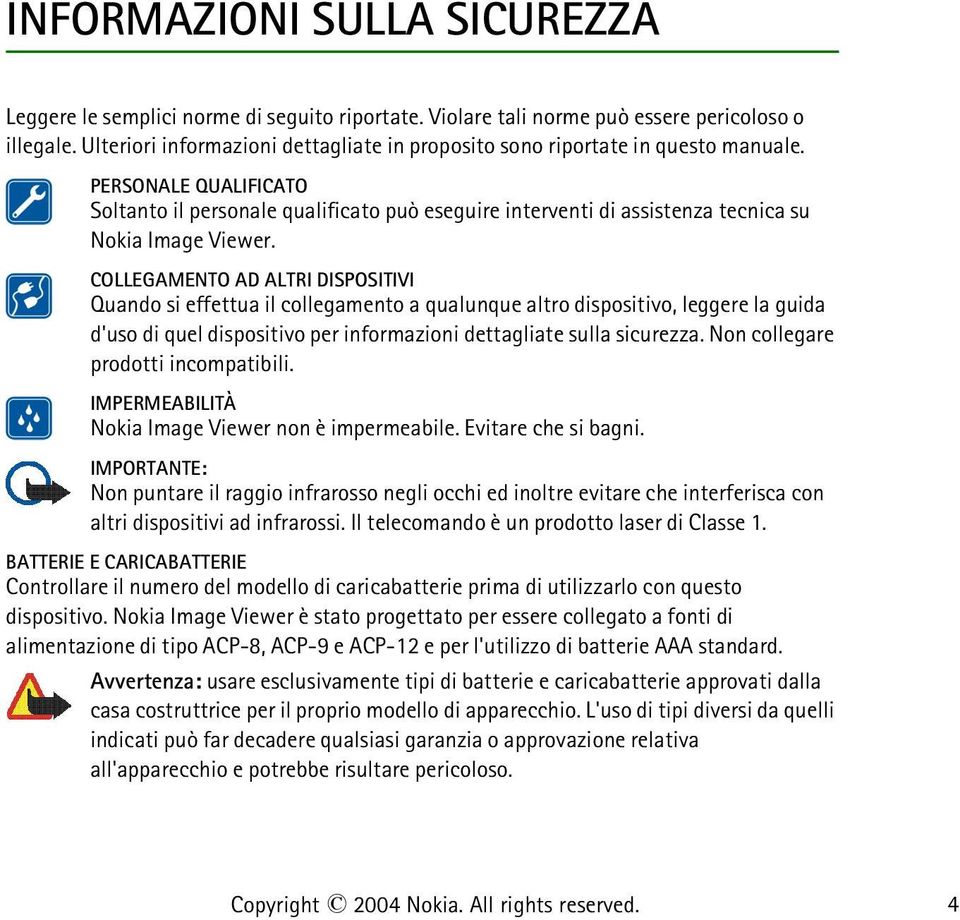 PERSONALE QUALIFICATO Soltanto il personale qualificato può eseguire interventi di assistenza tecnica su Nokia Image Viewer.