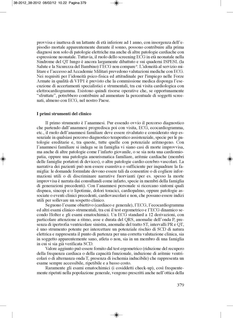 patologie elettriche ma anche di altre patologie cardiache con espressione neonatale.