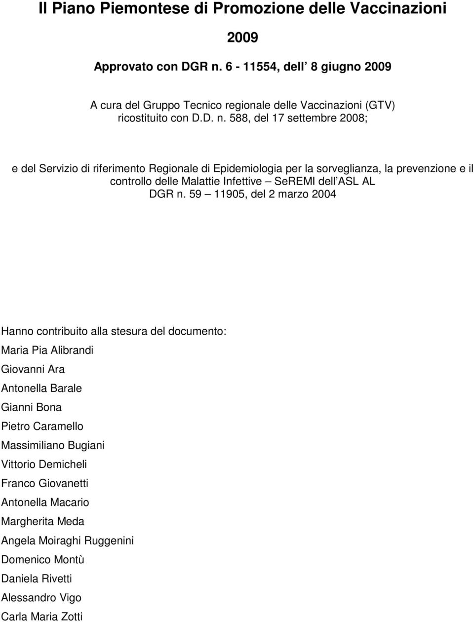 588, del 17 settembre 2008; e del Servizio di riferimento Regionale di Epidemiologia per la sorveglianza, la prevenzione e il controllo delle Malattie Infettive SeREMI dell ASL