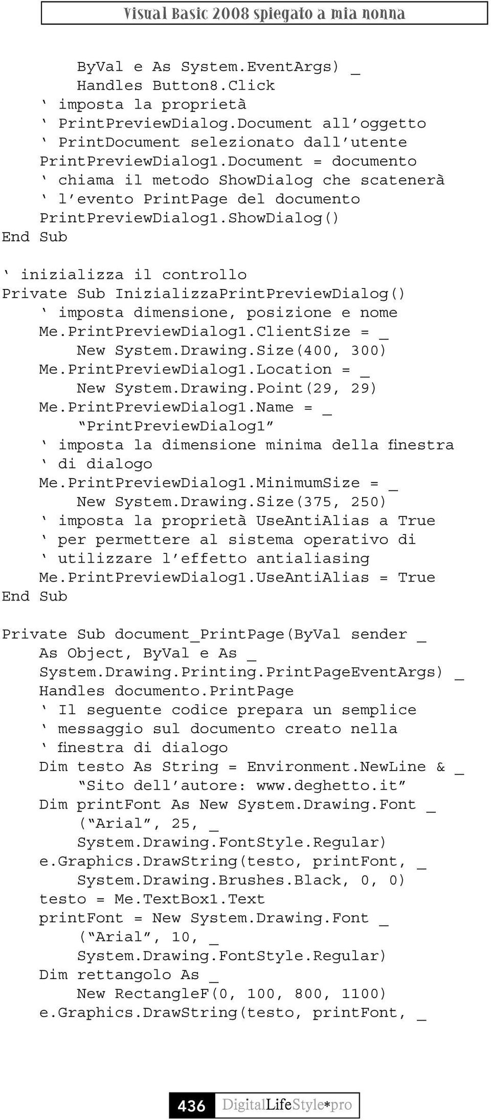 ShowDialog() inizializza il controllo Private Sub InizializzaPrintPreviewDialog() imposta dimensione, posizione e nome Me.PrintPreviewDialog1.ClientSize = _ New System.Drawing.Size(400, 300) Me.