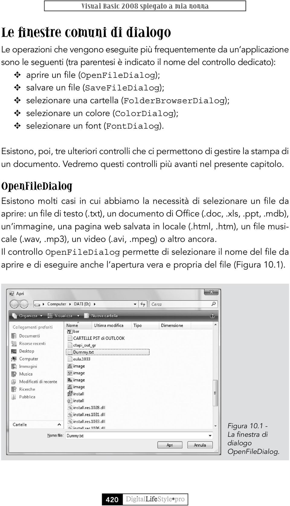 font (FontDialog). Esistono, poi, tre ulteriori controlli che ci permettono di gestire la stampa di un documento. Vedremo questi controlli più avanti nel presente capitolo.