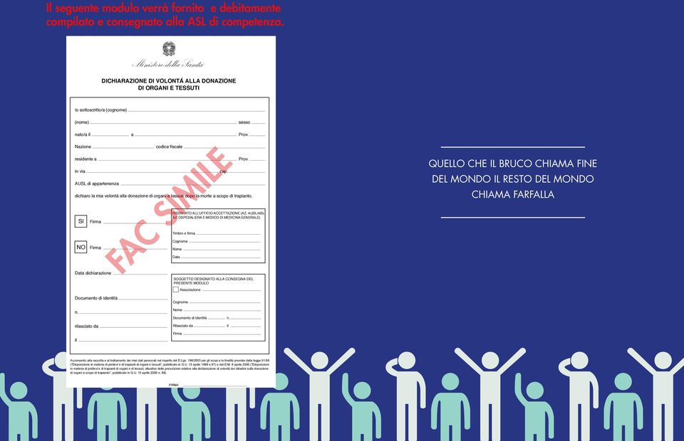 Nazione residente a in via AUSL di appartenenza codice fiscale cap. Prov. dichiaro la mia volontà alla donazione di organi e tessuti dopo la morte a scopo di trapianto.