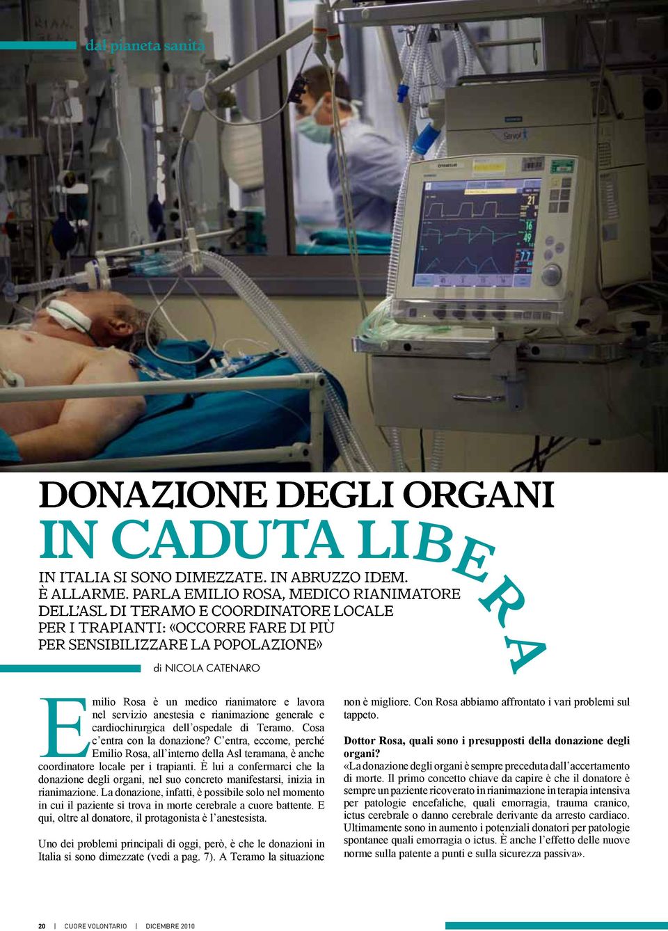 rianimatore e lavora nel servizio anestesia e rianimazione generale e cardiochirurgica dell ospedale di Teramo. Cosa c entra con la donazione?