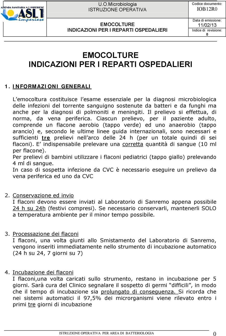 polmoniti e meningiti. Il prelievo si effettua, di norma, da vena periferica.