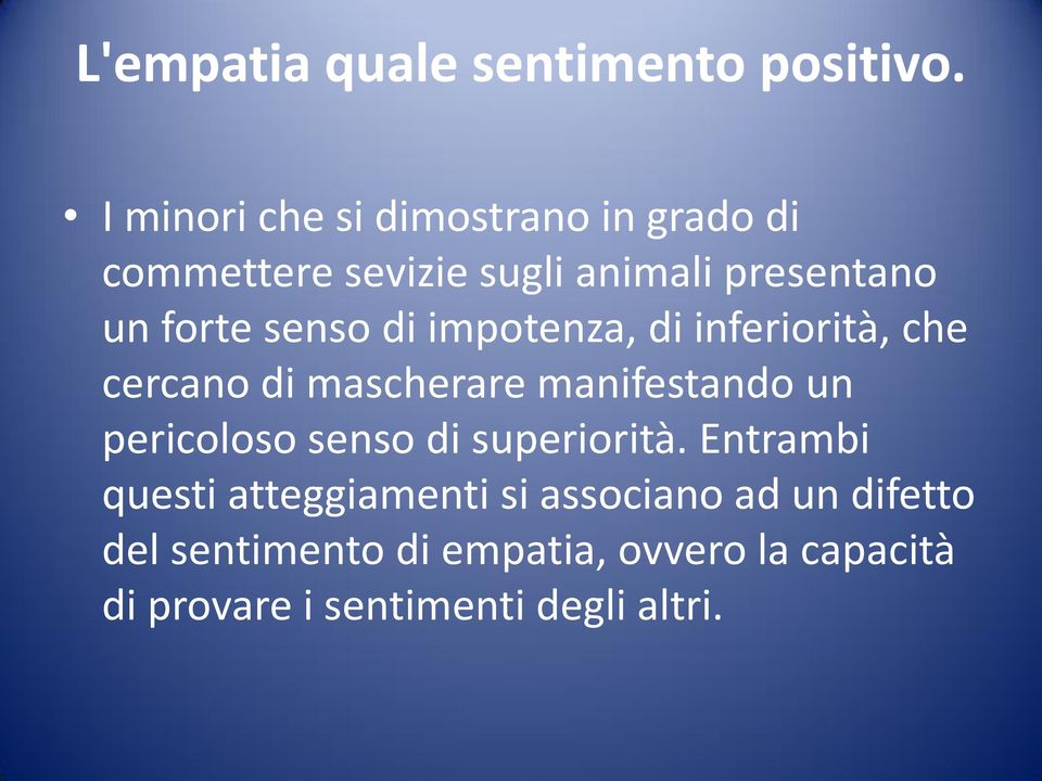 senso di impotenza, di inferiorità, che cercano di mascherare manifestando un pericoloso senso