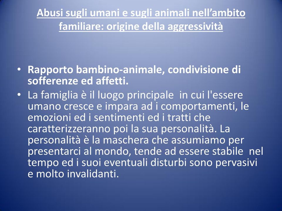 La famiglia è il luogo principale in cui l'essere umano cresce e impara ad i comportamenti, le emozioni ed i sentimenti ed