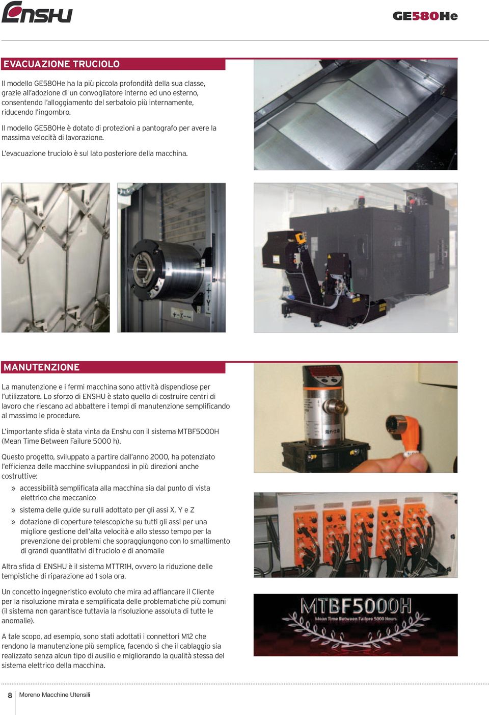 MANUTENZIONE La manutenzione e i fermi macchina sono attività dispendiose per l utilizzatore.