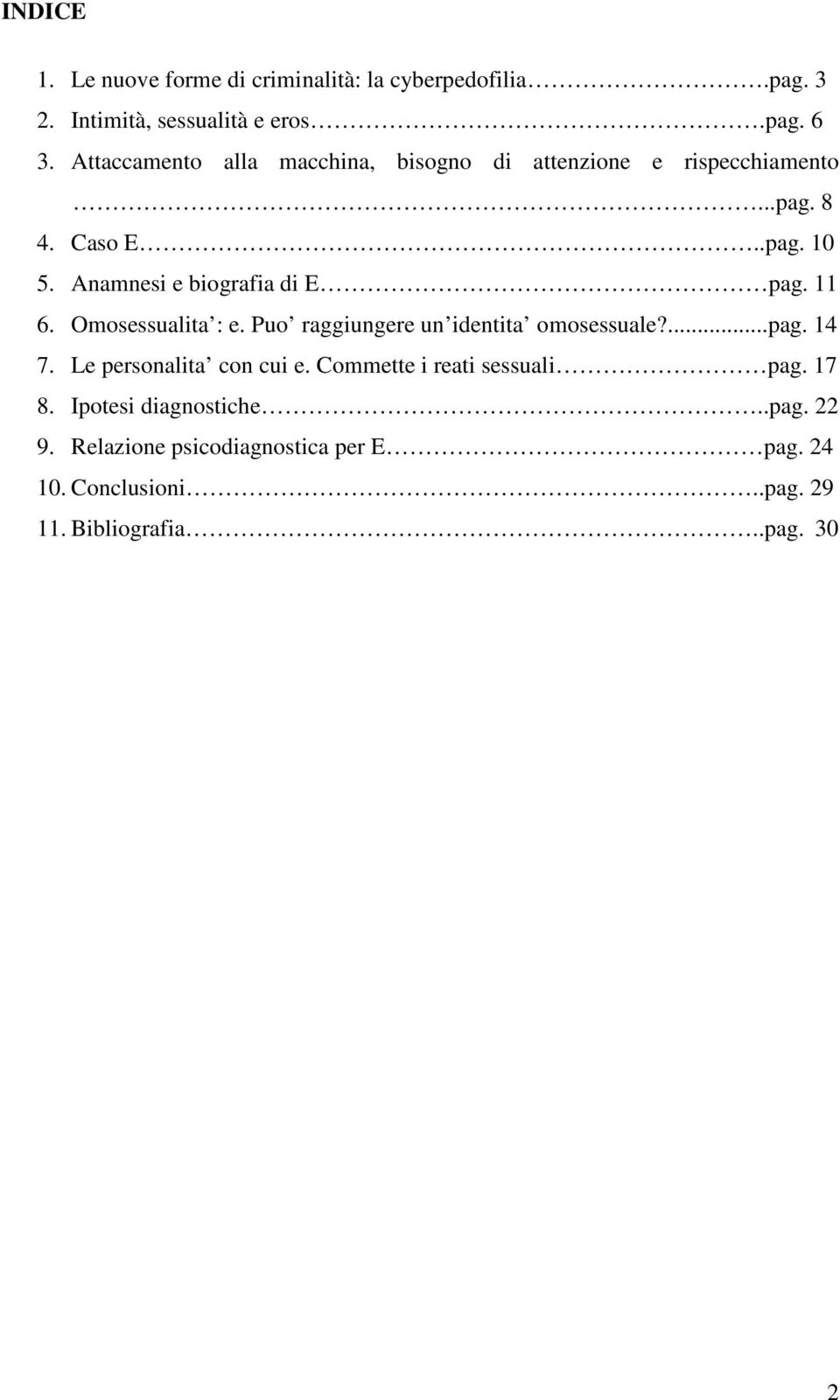 Anamnesi e biografia di E pag. 11 6. Omosessualita : e. Puo raggiungere un identita omosessuale?...pag. 14 7.