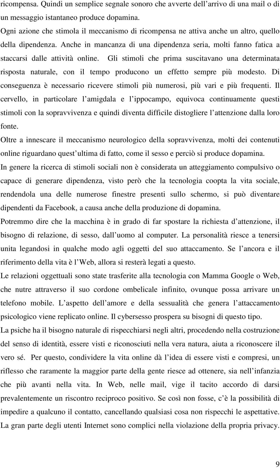 Gli stimoli che prima suscitavano una determinata risposta naturale, con il tempo producono un effetto sempre più modesto.