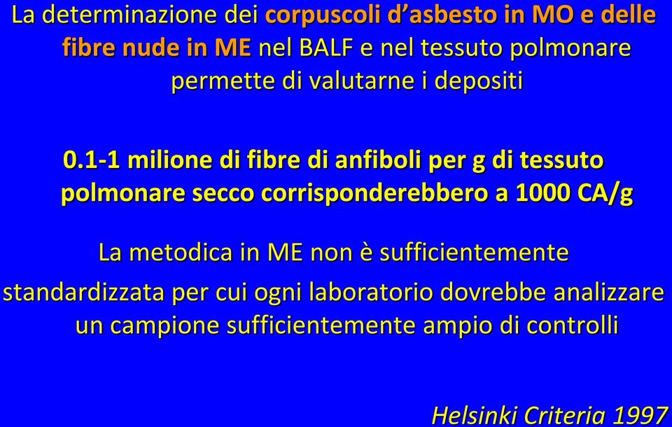 1-1 milione di fibre di anfiboli per g di tessuto polmonare secco corrisponderebbero a 1000 CA/g La