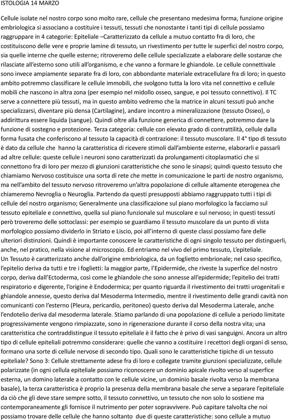 per tutte le superfici del nostro corpo, sia quelle interne che quelle esterne; ritroveremo delle cellule specializzate a elaborare delle sostanze che rilasciate all esterno sono utili all organismo,