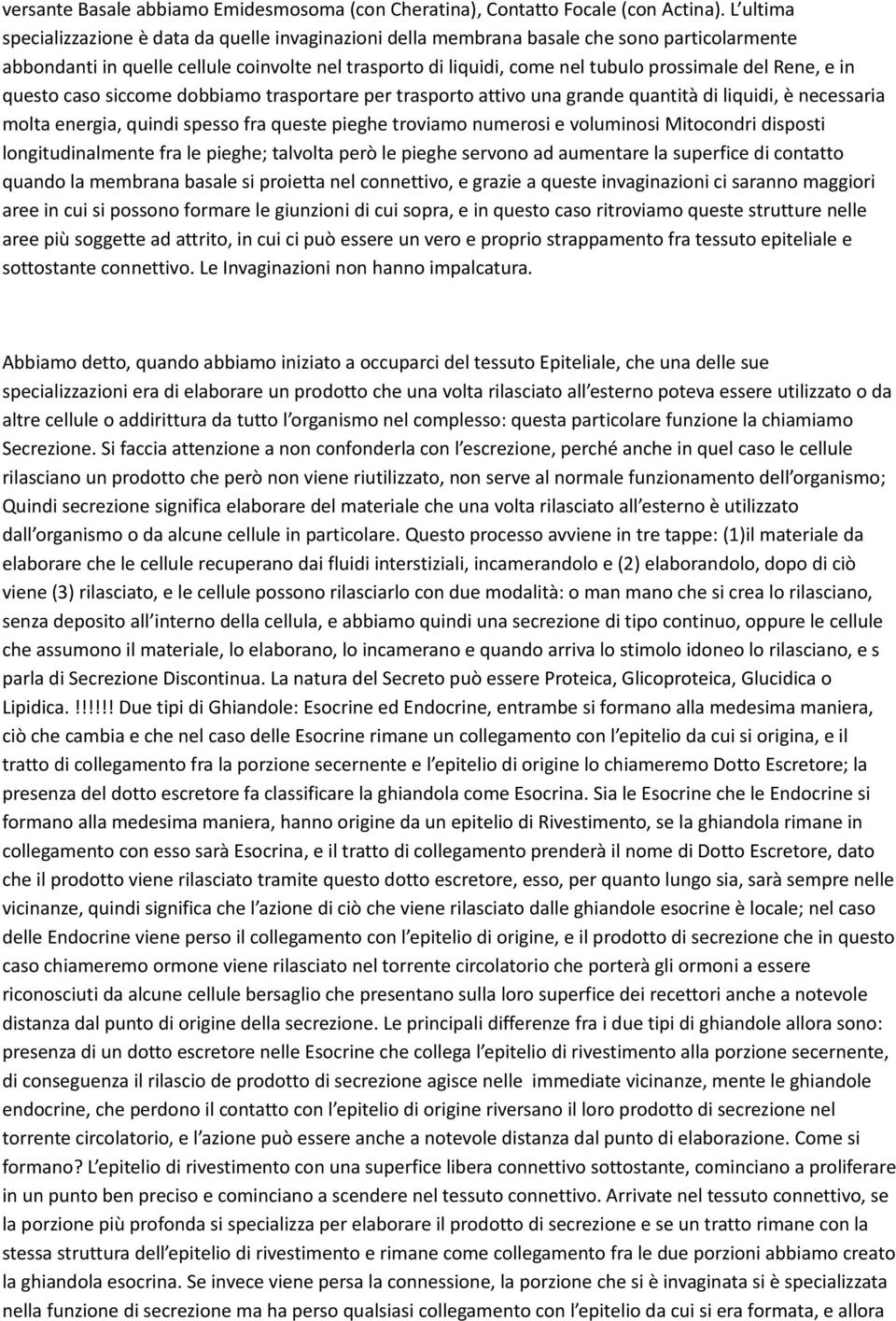 Rene, e in questo caso siccome dobbiamo trasportare per trasporto attivo una grande quantità di liquidi, è necessaria molta energia, quindi spesso fra queste pieghe troviamo numerosi e voluminosi