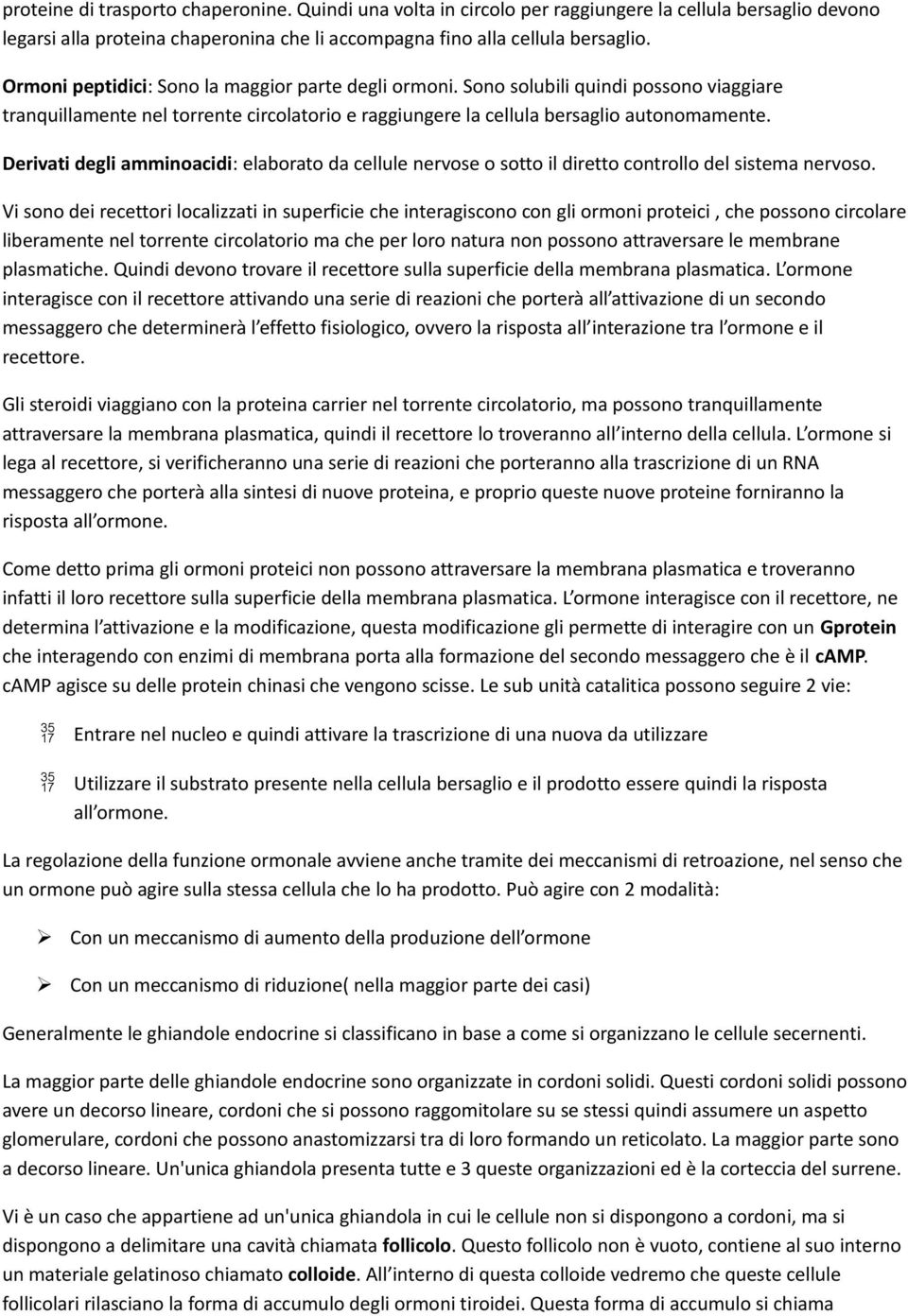 Derivati degli amminoacidi: elaborato da cellule nervose o sotto il diretto controllo del sistema nervoso.