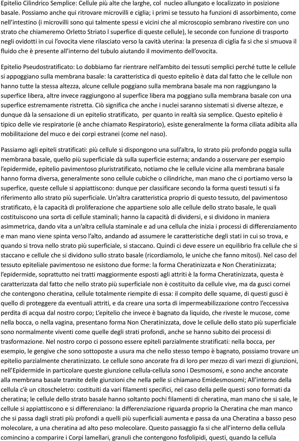 rivestire con uno strato che chiameremo Orletto Striato l superfice di queste cellule), le seconde con funzione di trasporto negli ovidotti in cui l ovocita viene rilasciato verso la cavità uterina: