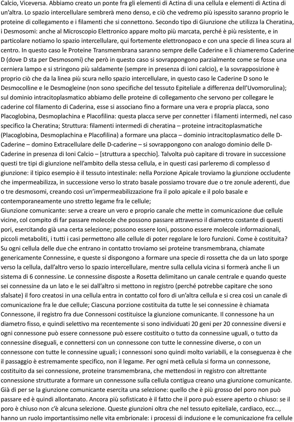 Secondo tipo di Giunzione che utilizza la Cheratina, i Desmosomi: anche al Microscopio Elettronico appare molto più marcata, perché è più resistente, e in particolare notiamo lo spazio