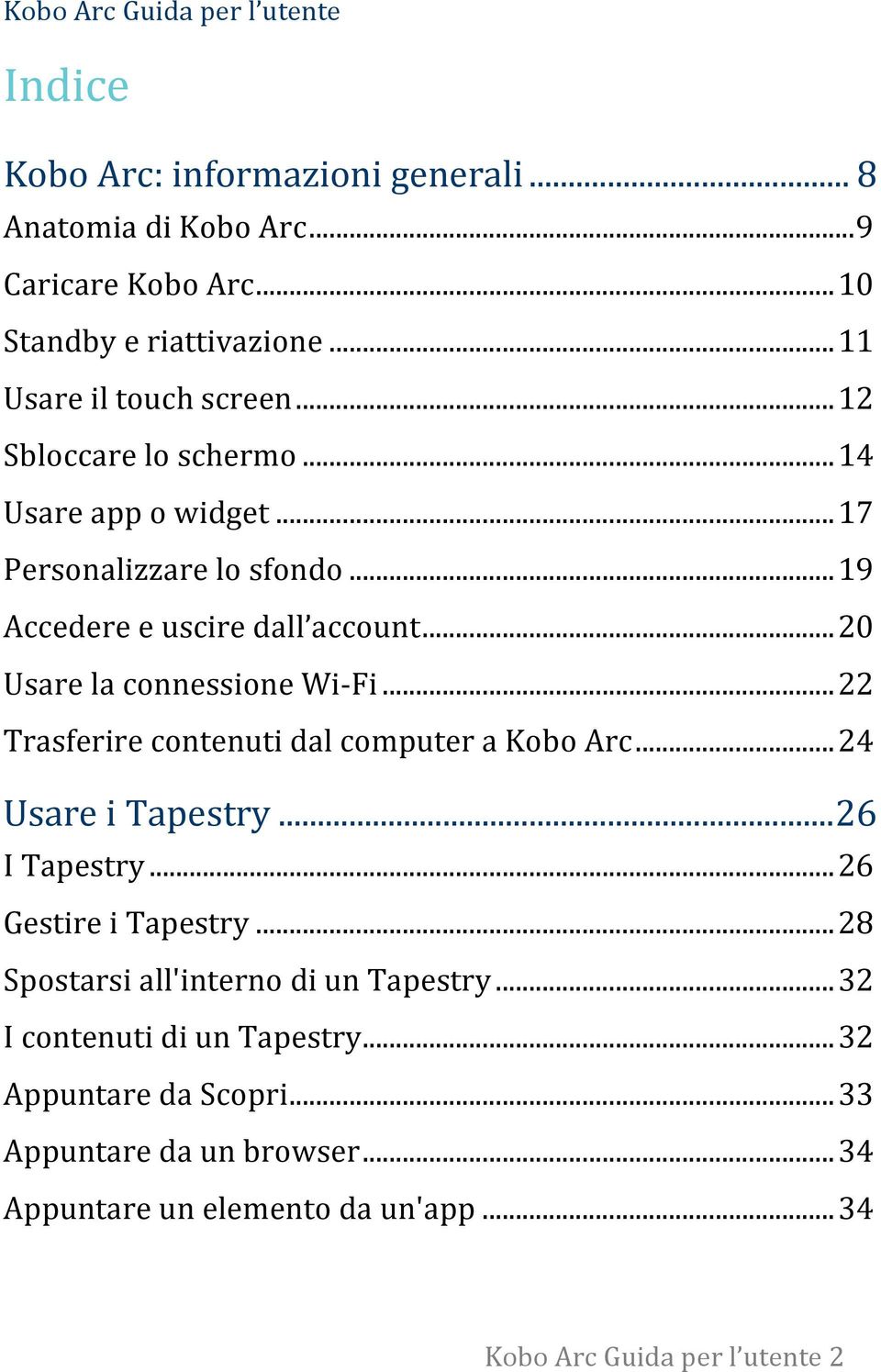 .. 20 Usare la connessione Wi- Fi... 22 Trasferire contenuti dal computer a Kobo Arc... 24 Usare i Tapestry... 26 I Tapestry... 26 Gestire i Tapestry.