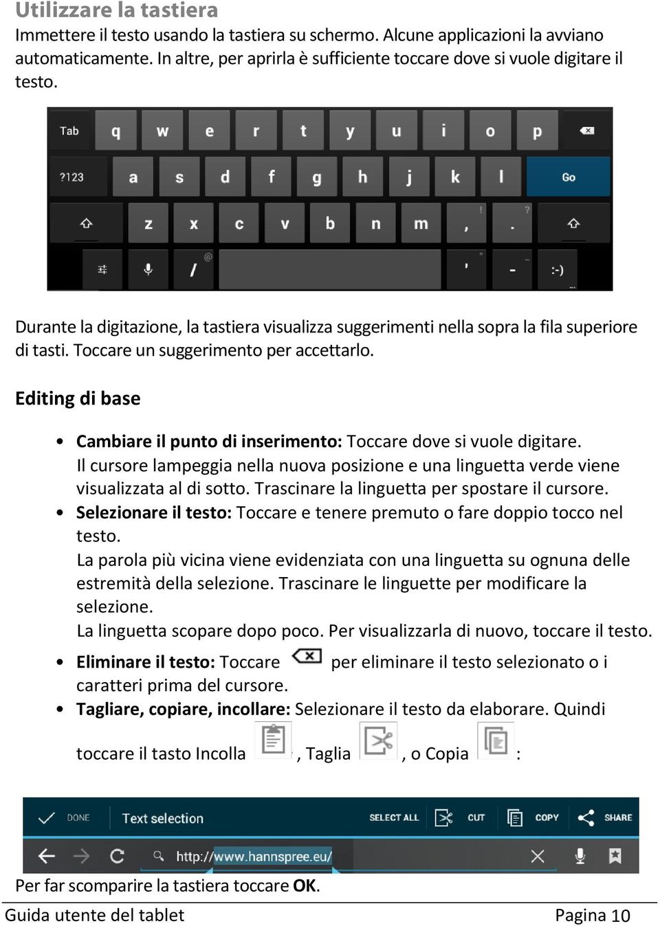 Editing di base Cambiare il punto di inserimento: Toccare dove si vuole digitare. Il cursore lampeggia nella nuova posizione e una linguetta verde viene visualizzata al di sotto.