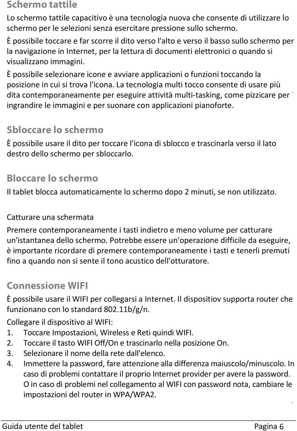 È possibile selezionare icone e avviare applicazioni o funzioni toccando la posizione in cui si trova l'icona.