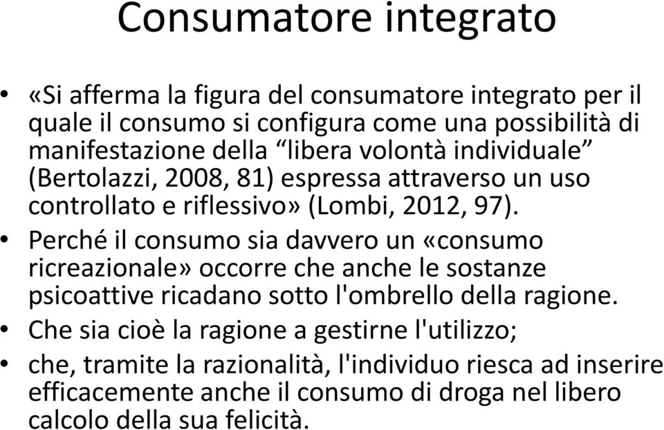 Perché il consumo sia davvero un «consumo ricreazionale» occorre che anche le sostanze psicoattive ricadano sotto l'ombrello della ragione.