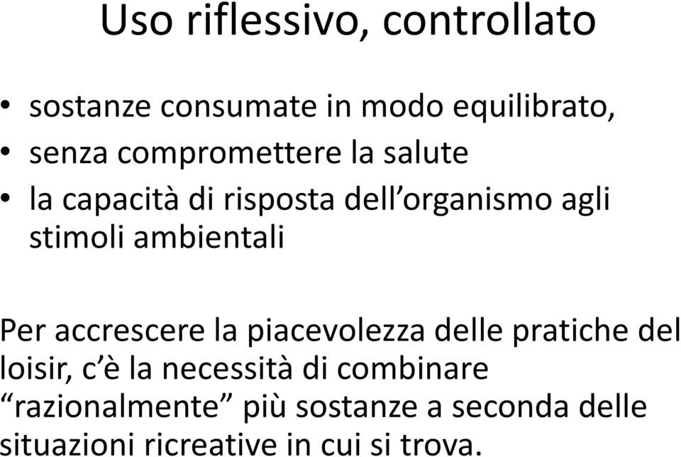 ambientali Per accrescere la piacevolezza delle pratiche del loisir, c è la