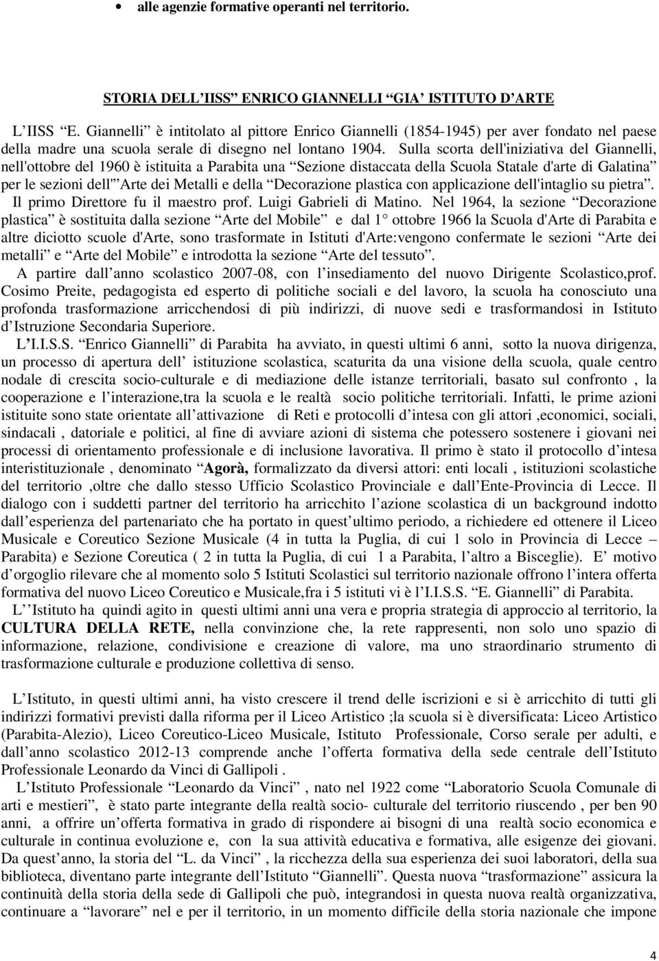 Sulla scorta dell'iniziativa del Giannelli, nell'ottobre del 1960 è istituita a Parabita una Sezione distaccata della Scuola Statale d'arte di Galatina per le sezioni dell' Arte dei Metalli e della